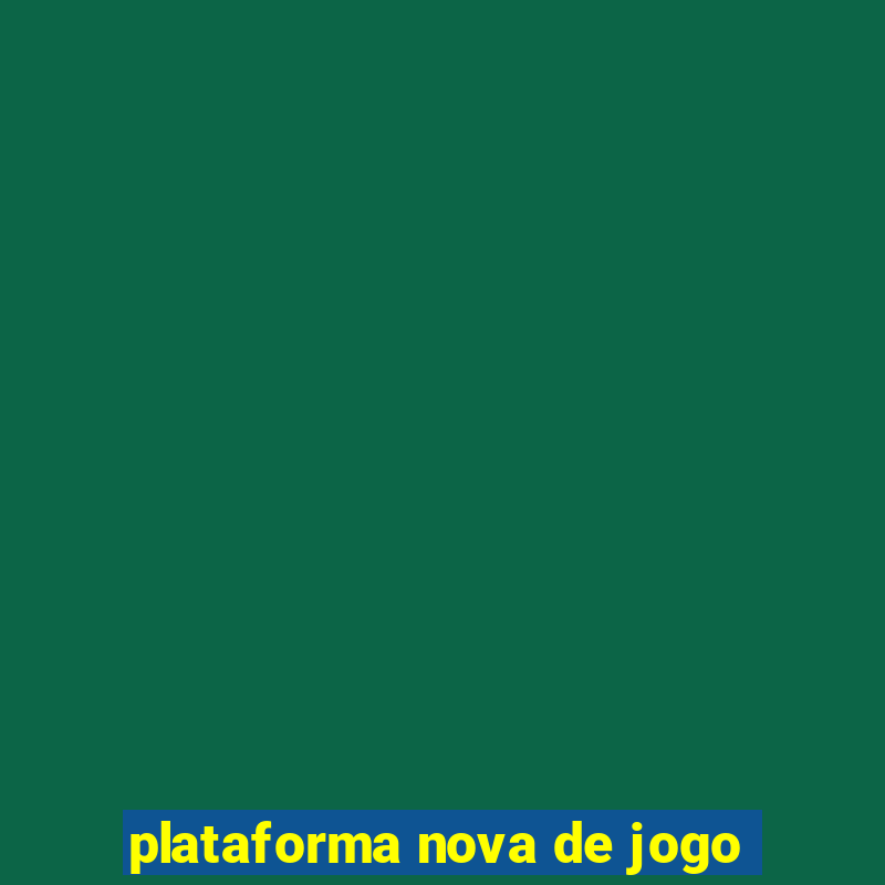 plataforma nova de jogo